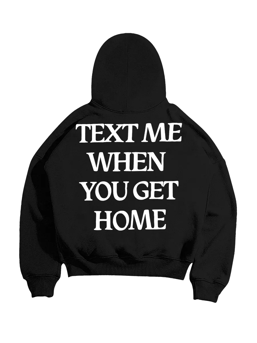 Text Me When You Get Home Hoodie