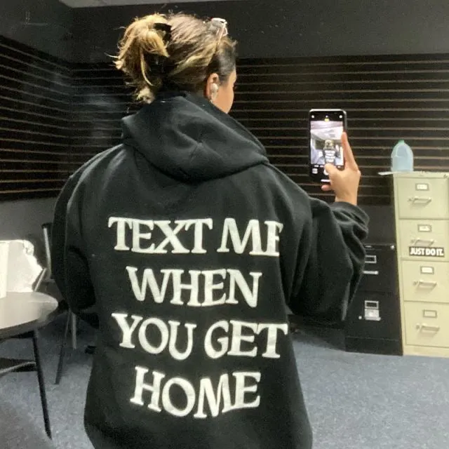 Text Me When You Get Home Hoodie